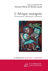 L'Afrique enseignée: territoire(s), identité(s), culture(s)