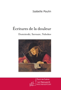 ECRITURES DE LA DOULEUR. DOSTOIEVSKI, SARRAUTE, NABOKOV