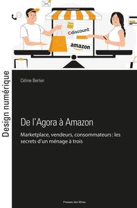 DE L'AGORA A AMAZON - MARKETPLACE, VENDEURS, CONSOMMATEURS : LES SECRETS D'UN MENAGE A 3 HARMONIEUX