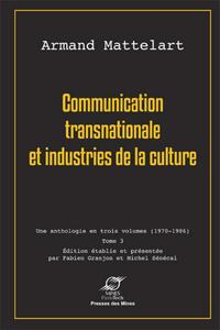 COMMUNICATION TRANSNATIONALE ET INDUSTRIES DE LA CULTURE - UNE ANTHOLOGIE EN TROIS VOLUMES (1970-198