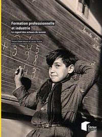 FORMATION PROFESSIONNELLE ET INDUSTRIE - LE REGARD DES ACTEURS DE TERRAIN.