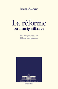 LA REFORME OU L'INSIGNIFIANCE - DIX ANS POUR SAUVRE L'UNION EUROPEENNE