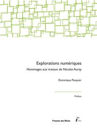 EXPLORATIONS NUMERIQUES - HOMMAGES AUX TRAVAUX DE NICOLAS AURAY. PREFACE JEROME DENIS