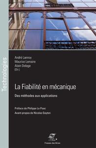 LA FIABILITE EN MECANIQUE - DES METHODES AUX APPLICATIONS. PREFACE DE NICOLAS GAYTON