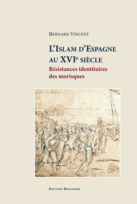 L'Islam d'Espagne au XVIe siècle. Résistances identitaires des morisques