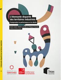 L'ETONNANTE DISPARITE DES TERRITOIRES INDUSTRIELS - COMPRENDRE LA PERFORMANCE ET LE DECLIN. PREFACE