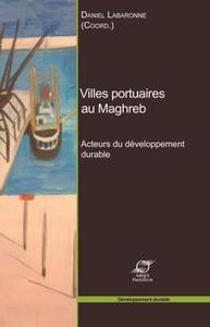 VILLES PORTUAIRES AU MAGHREB - ACTEURS DU DEVELOPPEMENT DURABLE