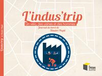 L'INDUS'TRIP : UN VELO, DES USINES ET DES HOMMES - JOURNAL DE BORD DE DIMITRI PLEPLE