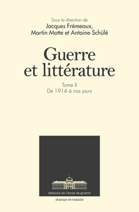 GUERRE ET LITTERATURE - TOME 2. DE 1914 A NOS JOURS
