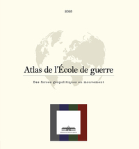 ATLAS DE L'ECOLE DE GUERRE - DES FORCES GEOPOLITIQUES EN MOUVEMENT