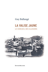 La valise jaune. Le cercueil des illusions