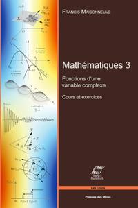 MATHEMATIQUES 3 - FONCTIONS D'UNE VARIABLE COMPLEXE - COURS ET EXERCICES.