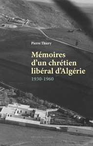 Mémoires d'un chrétien libéral d'Algérie, 1930-1960