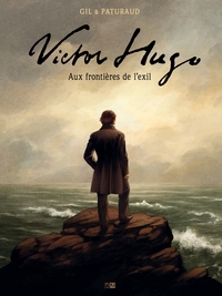 VICTOR HUGO - AUX FRONTIERES DE L'EXIL