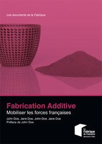FABRICATION ADDITIVE - MOBILISER LES FORCES FRANCAISES.