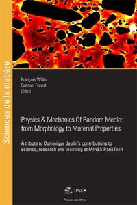 PHYSICS ET MECHANICS OF RANDOM MEDIA: FROM MORPHOLOGY TO MATERIAL PROPERTIES - A TRIBUTE TO DOMINIQU