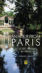 AN HOUR FROM PARIS-20 SECRET DAY TRIPS BY TRAIN