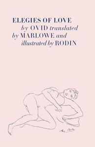 Elegies of Love by Ovid translated by Marlowe and illustrated by Auguste Rodin /anglais