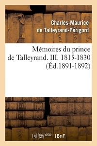 MEMOIRES DU PRINCE DE TALLEYRAND. III. 1815-1830 (ED.1891-1892)