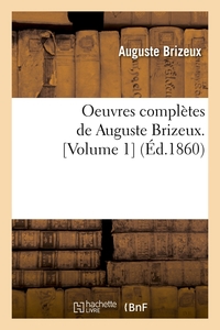 OEUVRES COMPLETES DE AUGUSTE BRIZEUX. [VOLUME 1] (ED.1860)