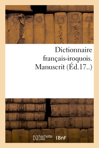 Dictionnaire français-iroquois. Manuscrit (Éd.17..)