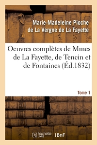 OEUVRES COMPLETES DE MMES DE LA FAYETTE, DE TENCIN ET DE FONTAINES. TOME 1 (ED.1832)