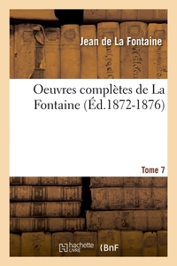 OEUVRES COMPLETES DE LA FONTAINE. TOME 7 (ED.1872-1876)