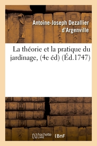 LA THEORIE ET LA PRATIQUE DU JARDINAGE, (4E ED) (ED.1747)