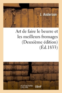 Art de faire le beurre et les meilleurs fromages (Deuxième édition) (Éd.1833)