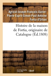 HISTOIRE DE LA MAISON DE FORTIA, ORIGINAIRE DE CATALOGNE, (ED.1808)