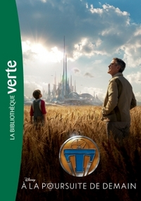 A LA POURSUITE DE DEMAIN - LE ROMAN DU FILM TOMORROW LAND