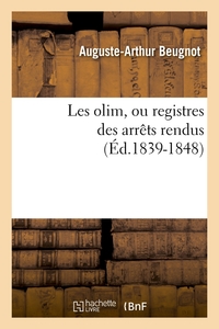 LES OLIM, OU REGISTRES DES ARRETS RENDUS (ED.1839-1848)