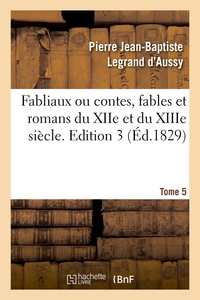 FABLIAUX OU CONTES, FABLES ET ROMANS DU XIIE ET DU XIIIE SIECLE. EDITION 3,TOME 5 (ED.1829)