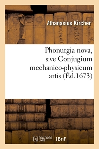 PHONURGIA NOVA , SIVE CONJUGIUM MECHANICO-PHYSICUM ARTIS (ED.1673)
