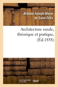 ARCHITECTURE RURALE, THEORIQUE ET PRATIQUE, (ED.1858)