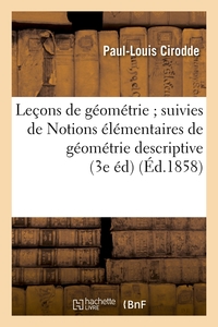 LECONS DE GEOMETRIE SUIVIES DE NOTIONS ELEMENTAIRES DE GEOMETRIE DESCRIPTIVE (3E ED) (ED.1858)