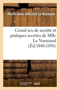 GRAND JEU DE SOCIETE ET PRATIQUES SECRETES DE MLLE LE NORMAND (ED.1840-1850)