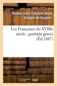 LES FRANCAISES DU XVIIIE SIECLE : PORTRAITS GRAVES (ED.1887)