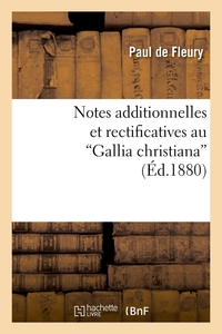 NOTES ADDITIONNELLES ET RECTIFICATIVES AU GALLIA CHRISTIANA (ED.1880)