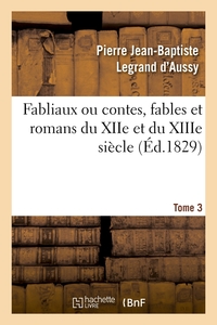 FABLIAUX OU CONTES, FABLES ET ROMANS DU XIIE ET DU XIIIE SIECLE. TOME 3 (ED.1829)