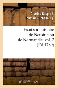 ESSAI SUR L'HISTOIRE DE NEUSTRIE OU DE NORMANDIE. VOL. 2 (ED.1789)