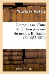 COSMOS : ESSAI D'UNE DESCRIPTION PHYSIQUE DU MONDE. II. TRADUIT (ED.1855-1859)