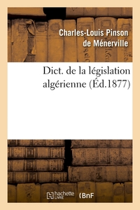 DICT. DE LA LEGISLATION ALGERIENNE (ED.1877)