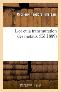 L'OR ET LA TRANSMUTATION DES METAUX (ED.1889)