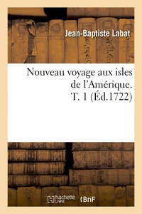 NOUVEAU VOYAGE AUX ISLES DE L'AMERIQUE. T. 1 (ED.1722)