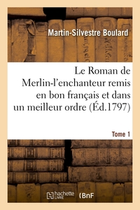 LE ROMAN DE MERLIN-L'ENCHANTEUR REMIS EN BON FRANCAIS ET DANS UN MEILLEUR ORDRE. TOME 1 (ED.1797)