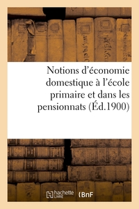 NOTIONS D'ECONOMIE DOMESTIQUE A L'ECOLE PRIMAIRE ET DANS LES PENSIONNATS (ED.1900)