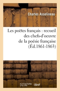 LES POETES FRANCAIS : RECUEIL DES CHEFS-D'OEUVRE DE LA POESIE FRANCAISE (ED.1861-1863)