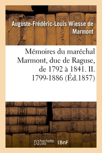 MEMOIRES DU MARECHAL MARMONT, DUC DE RAGUSE, DE 1792 A 1841. II. 1799-1886 (ED.1857)