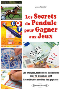 LES SECRETS DU PENDULE POUR GAGNER AUX JEUX - LES ANALYSES, RECHERCHES, STATISTIQUES POUR NE PLUS JO